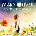 Image for "Mary Oliver, Holding on to Wonder"
